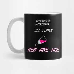 Keep Things Interesting...Add A Little NEW-AWE-NCE Mug